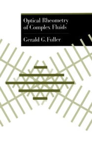 Title: Optical Rheometry of Complex Fluids, Author: Gerald G. Fuller