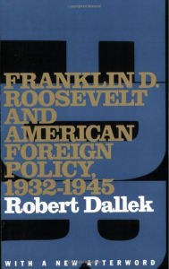 Title: Franklin D. Roosevelt and American Foreign Policy, 1932-1945: With a New Afterword / Edition 2, Author: Robert Dallek