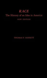 Title: Race: The History of an Idea in America, Author: Thomas F. Gossett