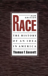 Title: Race: The History of an Idea in America / Edition 2, Author: Thomas F. Gossett