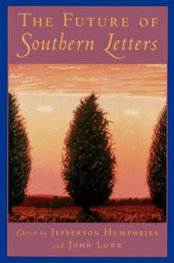 Title: The Future of Southern Letters / Edition 1, Author: John Lowe