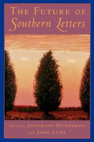Title: The Future of Southern Letters / Edition 1, Author: Jefferson Humphries