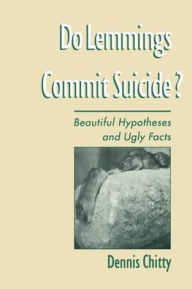 Title: Do Lemmings Commit Suicide?: Beautiful Hypotheses and Ugly Facts / Edition 1, Author: Dennis Chitty