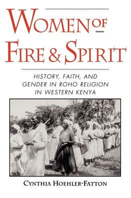 Women of Fire and Spirit: History, Faith, and Gender in Roho Religion in Western Kenya / Edition 1