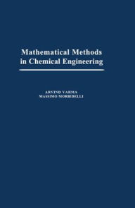 Title: Mathematical Methods in Chemical Engineering / Edition 1, Author: Arvind Varma