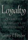 Loyalty: An Essay on the Morality of Relationships / Edition 1