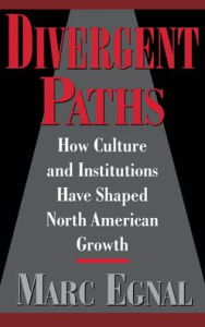 Title: Divergent Paths: How Culture & Institutions Have Shaped North American Growth, Author: Marc Egnal