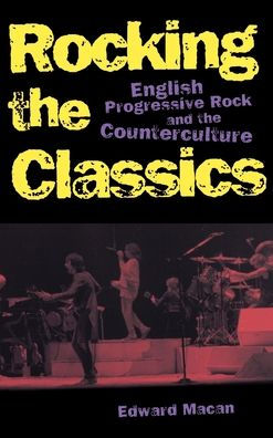 Rocking the Classics: English Progressive Rock and the Counterculture / Edition 1