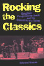 Rocking the Classics: English Progressive Rock and the Counterculture / Edition 1