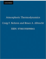 Title: Atmospheric Thermodynamics / Edition 1, Author: Craig F. Bohren