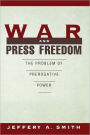 War and Press Freedom: The Problem of Prerogative Power / Edition 1