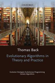 Title: Evolutionary Algorithms in Theory and Practice: Evolution Strategies, Evolutionary Programming, Genetic Algorithms, Author: Thomas Back