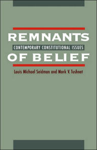 Title: Remnants of Belief: Contemporary Constitutional Issues / Edition 1, Author: Louis Michael Seidman