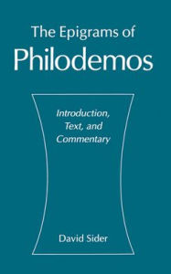 Title: The Epigrams of Philodemos: Introduction, Text, and Commentary, Author: David Sider