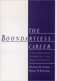 Title: The Boundaryless Career: A New Employment Principle for a New Organizational Era, Author: Michael B. Arthur