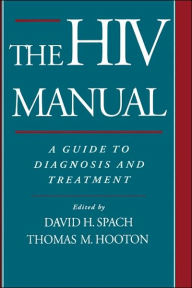 Title: The HIV Manual: A Guide to Diagnosis and Treatment / Edition 1, Author: David H. Spach