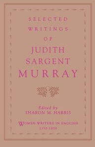 Title: Selected Writings of Judith Sargent Murray / Edition 1, Author: Judith Sargent Murray