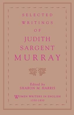 Selected Writings of Judith Sargent Murray / Edition 1