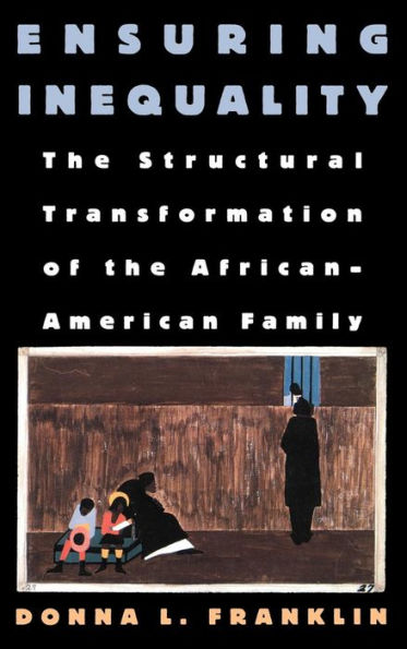Ensuring Inequality: The Structural Transformation of the African American Family / Edition 1