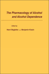 Title: The Pharmacology of Alcohol and Alcohol Dependence / Edition 1, Author: Henri Begleiter