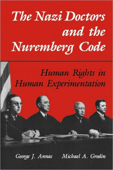 The Nazi Doctors and the Nuremberg Code: Human Rights in Human Experimentation / Edition 1