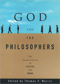 Title: God and the Philosophers: The Reconciliation of Faith and Reason, Author: Thomas V. Morris