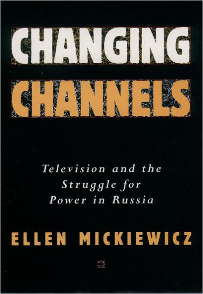Changing Channels: Television and the Struggle for Power in Russia / Edition 1