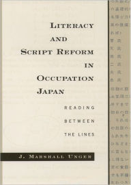 Title: Literacy and Script Reform in Occupation Japan: Reading Between the Lines / Edition 1, Author: J. Marshall Unger