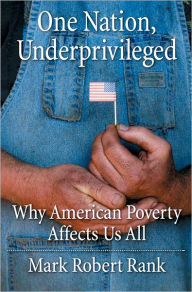 Title: One Nation, Underprivileged: Why American Poverty Affects Us All, Author: Mark Robert Rank