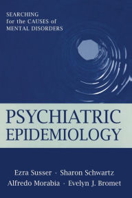 Title: Psychiatric Epidemiology: Searching for the Causes of Mental Disorders, Author: Ezra Susser