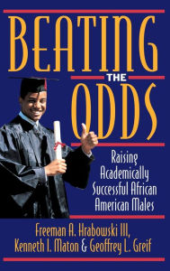 Title: Beating the Odds: Raising Academically Successful African American Males / Edition 1, Author: Kenneth I. Maton