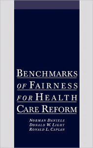 Title: Benchmarks of Fairness for Health Care Reform / Edition 1, Author: Norman Daniels