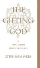 The Gifting God: A Trinitarian Ethics of Excess / Edition 1