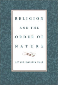 Title: Religion and the Order of Nature, Author: Seyyed Hossein Nasr