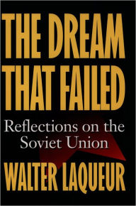 Title: The Dream that Failed: Reflections on the Soviet Union / Edition 1, Author: Walter Laqueur