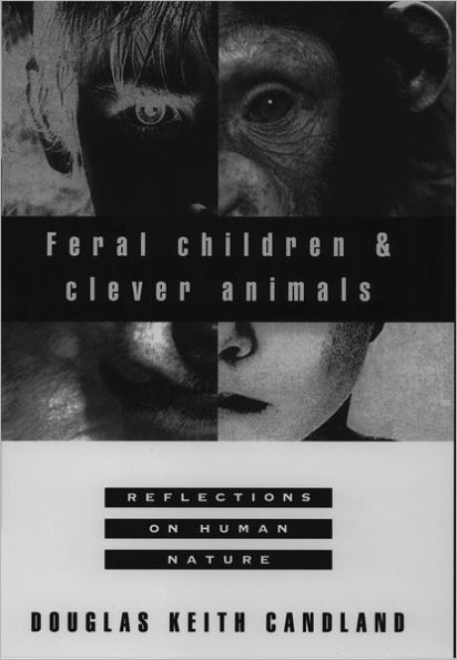 Feral Children and Clever Animals: Reflections on Human Nature / Edition 1