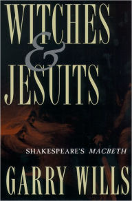 Title: Witches and Jesuits: Shakespeare's Macbeth / Edition 1, Author: Garry Wills