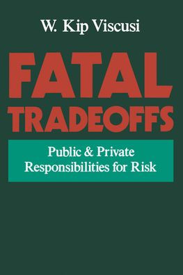 Fatal Tradeoffs: Public and Private Responsibilities for Risk / Edition 1