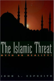 Title: The Islamic Threat: Myth or Reality?, Author: John L. Esposito