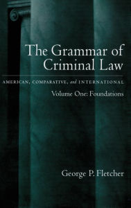 Title: The Grammar of Criminal Law: American, Comparative, and International, Author: George P. Fletcher