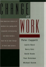 Title: Change at Work / Edition 1, Author: Peter Cappelli