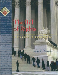 Title: The Bill of Rights: A History in Documents, Author: John J. Patrick