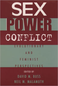 Title: Sex, Power, Conflict: Evolutionary and Feminist Perspectives / Edition 1, Author: David M. Buss