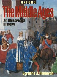 Title: The Middle Ages: An Illustrated History, Author: Barbara A. Hanawalt
