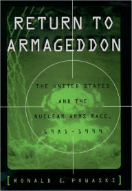 Title: Return to Armageddon: The United States and the Nuclear Arms Race, 1981-1999 / Edition 1, Author: Ronald E. Powaski