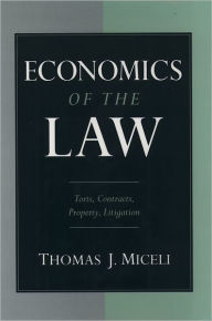 Title: Economics of the Law: Torts, Contracts, Property and Litigation / Edition 1, Author: Thomas J. Miceli