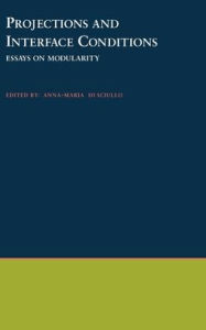 Title: Projections and Interface Conditions: Essays on Modularity, Author: Anna-Maria Di Sciullo