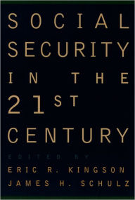 Title: Social Security in the 21st Century / Edition 1, Author: Eric R. Kingson
