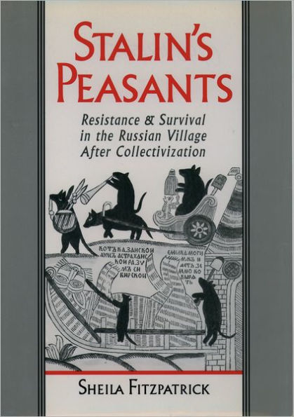 Stalin's Peasants: Resistance and Survival in the Russian Village after Collectivization / Edition 1