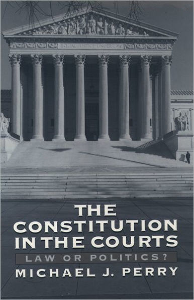 The Constitution in the Courts: Law or Politics? / Edition 1